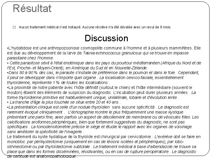 Résultat � Aucun traitement médical n’est instauré. Aucune récidive n’a été décelée avec un