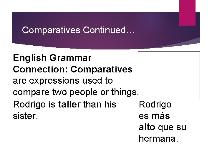 Comparatives Continued… English Grammar Connection: Comparatives are expressions used to compare two people or