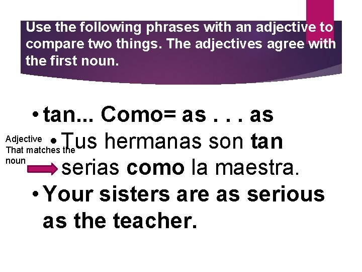 Use the following phrases with an adjective to compare two things. The adjectives agree