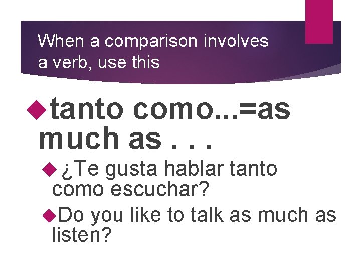 When a comparison involves a verb, use this tanto como. . . =as much