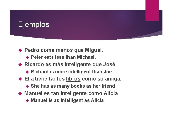 Ejemplos Pedro come menos que Miguel. Ricardo es más inteligente que José Richard is