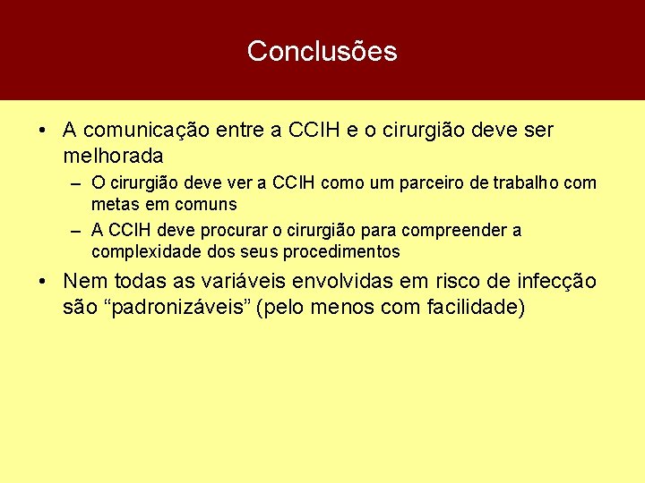 Conclusões • A comunicação entre a CCIH e o cirurgião deve ser melhorada –