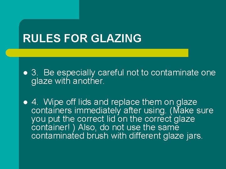 RULES FOR GLAZING l 3. Be especially careful not to contaminate one glaze with