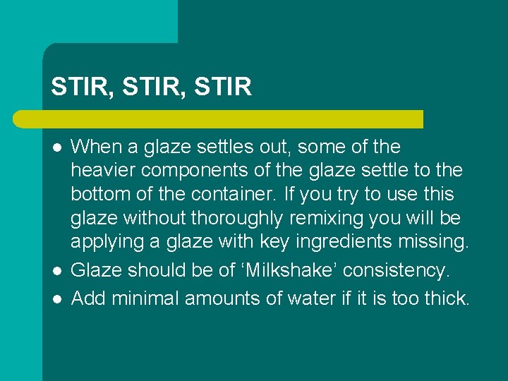 STIR, STIR l l l When a glaze settles out, some of the heavier