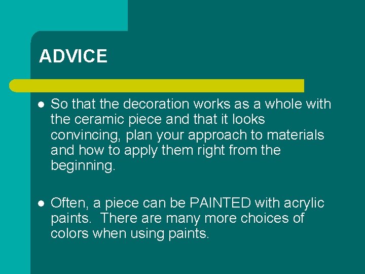 ADVICE l So that the decoration works as a whole with the ceramic piece
