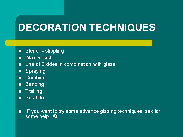DECORATION TECHNIQUES l l l l l Stencil - stippling Wax Resist Use of DECORATION TECHNIQUES l l l l l Stencil - stippling Wax Resist Use of