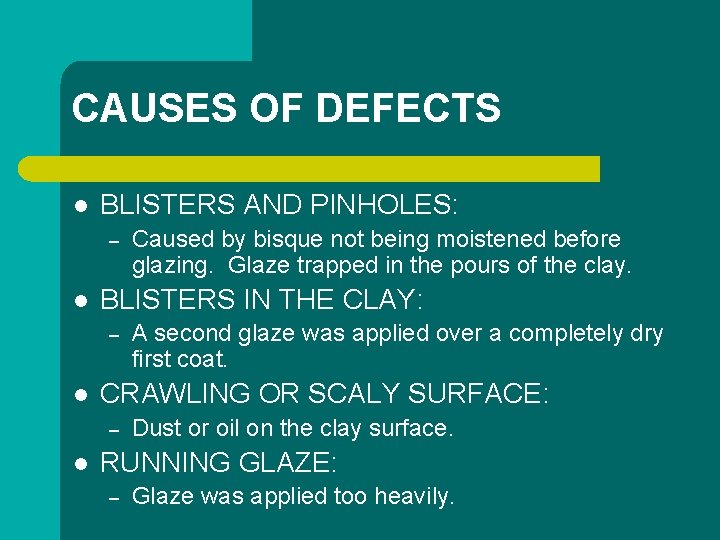 CAUSES OF DEFECTS l BLISTERS AND PINHOLES: – l BLISTERS IN THE CLAY: –