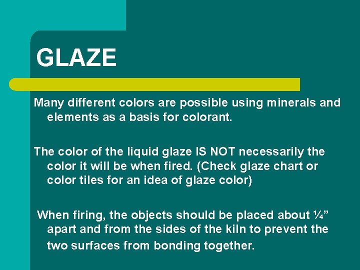 GLAZE Many different colors are possible using minerals and elements as a basis for