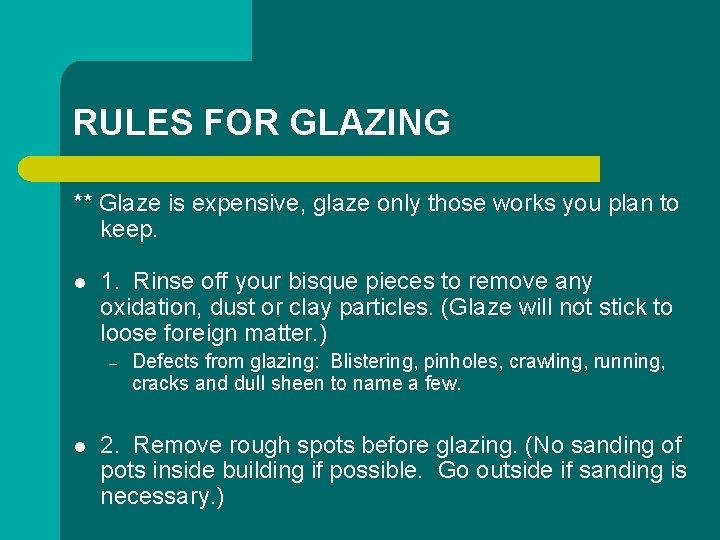 RULES FOR GLAZING ** Glaze is expensive, glaze only those works you plan to