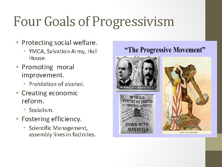 Four Goals of Progressivism • Protecting social welfare. • YMCA, Salvation Army, Hull House.