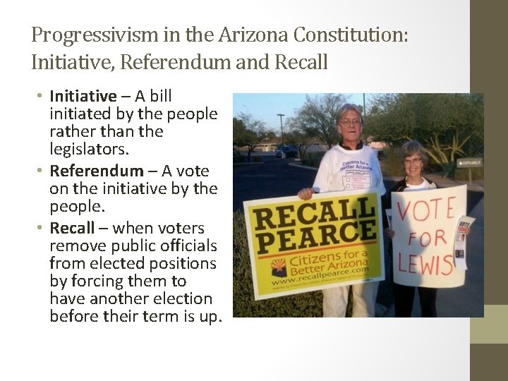 Progressivism in the Arizona Constitution: Initiative, Referendum and Recall • Initiative – A bill