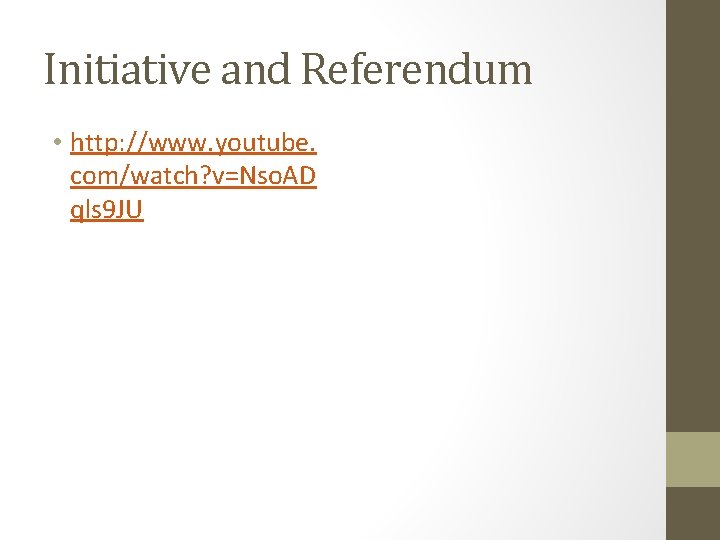 Initiative and Referendum • http: //www. youtube. com/watch? v=Nso. AD qls 9 JU 