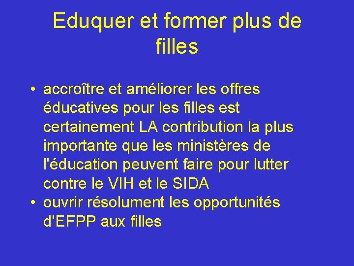 Eduquer et former plus de filles • accroître et améliorer les offres éducatives pour