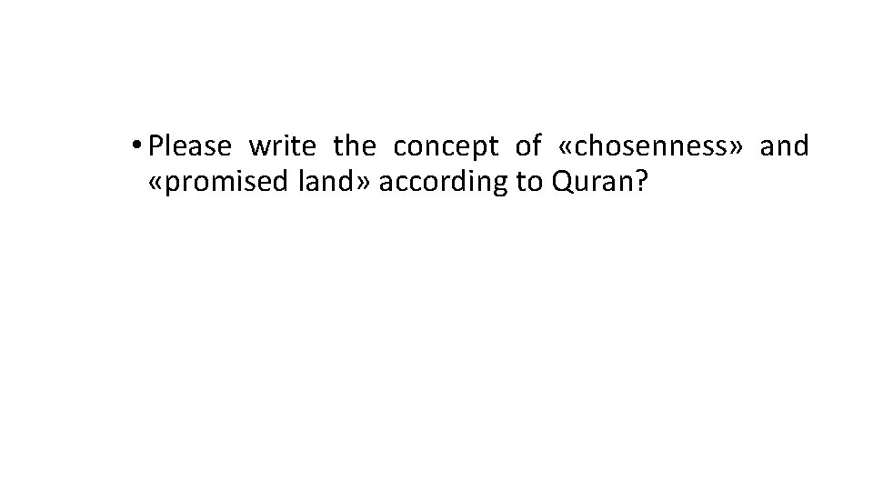  • Please write the concept of «chosenness» and «promised land» according to Quran?