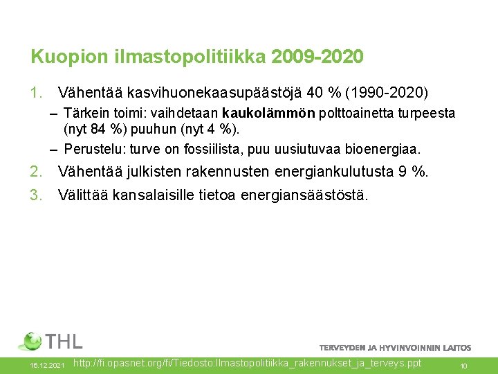 Kuopion ilmastopolitiikka 2009 -2020 1. Vähentää kasvihuonekaasupäästöjä 40 % (1990 -2020) – Tärkein toimi: