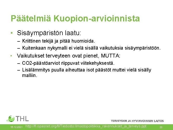 Päätelmiä Kuopion-arvioinnista • Sisäympäristön laatu: – Kriittinen tekijä ja pitää huomioida. – Kuitenkaan nykymalli