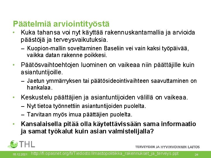 Päätelmiä arviointityöstä • Kuka tahansa voi nyt käyttää rakennuskantamallia ja arvioida päästöjä ja terveysvaikutuksia.