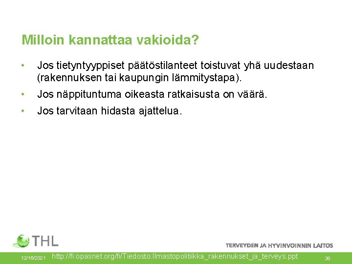 Milloin kannattaa vakioida? • Jos tietyntyyppiset päätöstilanteet toistuvat yhä uudestaan (rakennuksen tai kaupungin lämmitystapa).