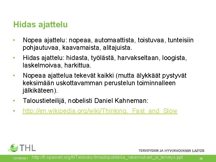 Hidas ajattelu • Nopea ajattelu: nopeaa, automaattista, toistuvaa, tunteisiin pohjautuvaa, kaavamaista, alitajuista. • Hidas