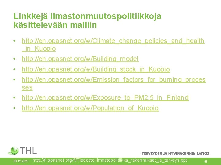Linkkejä ilmastonmuutospolitiikkoja käsittelevään malliin • http: //en. opasnet. org/w/Climate_change_policies_and_health _in_Kuopio • http: //en. opasnet.