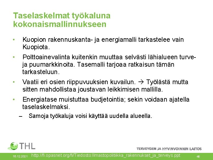 Taselaskelmat työkaluna kokonaismallinnukseen • Kuopion rakennuskanta- ja energiamalli tarkastelee vain Kuopiota. • Polttoainevalinta kuitenkin