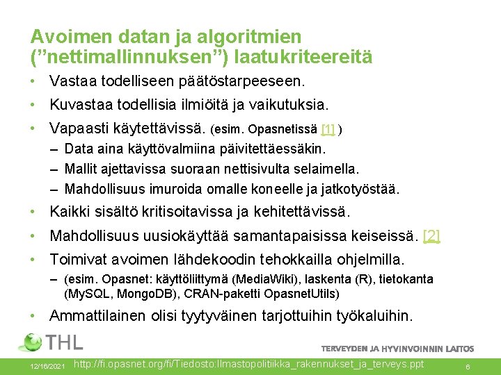 Avoimen datan ja algoritmien (”nettimallinnuksen”) laatukriteereitä • Vastaa todelliseen päätöstarpeeseen. • Kuvastaa todellisia ilmiöitä