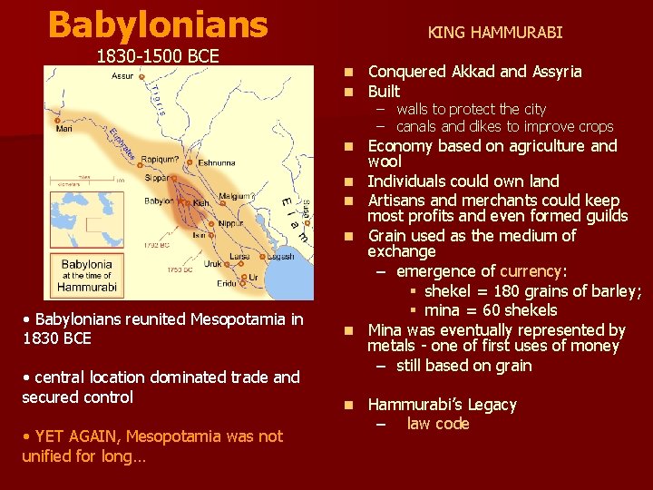 Babylonians 1830 -1500 BCE KING HAMMURABI n n Conquered Akkad and Assyria Built n