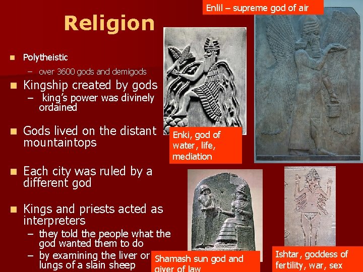 Religion n Enlil – supreme god of air Polytheistic – over 3600 gods and