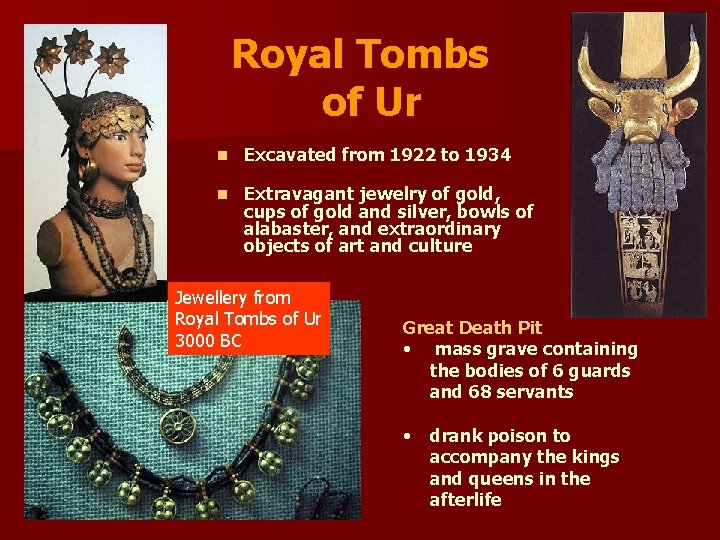 Royal Tombs of Ur n Excavated from 1922 to 1934 n Extravagant jewelry of