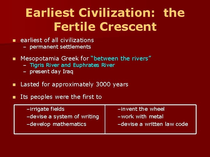 Earliest Civilization: the Fertile Crescent n earliest of all civilizations n Mesopotamia Greek for