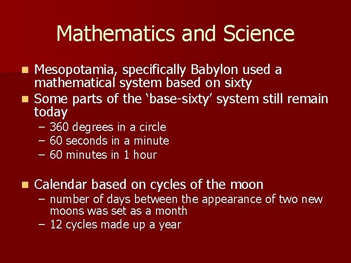 Mathematics and Science Mesopotamia, specifically Babylon used a mathematical system based on sixty n