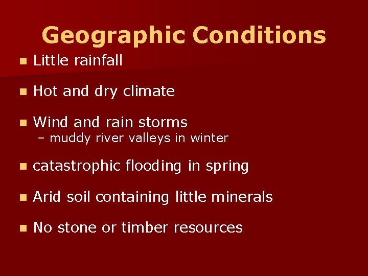 Geographic Conditions n Little rainfall n Hot and dry climate n Wind and rain