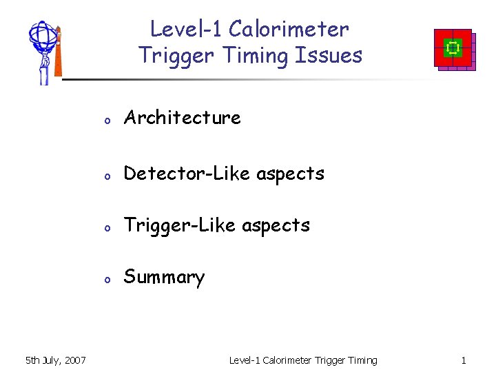 Level-1 Calorimeter Trigger Timing Issues 5 th July, 2007 o Architecture o Detector-Like aspects