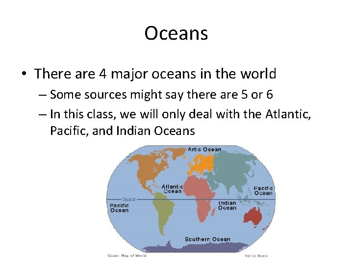 Oceans • There are 4 major oceans in the world – Some sources might