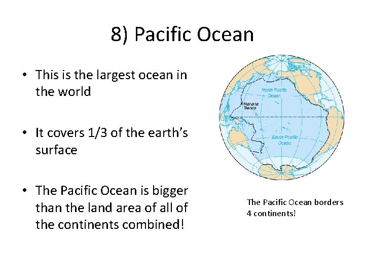 8) Pacific Ocean • This is the largest ocean in the world • It