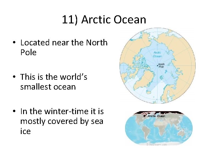 11) Arctic Ocean • Located near the North Pole • This is the world’s