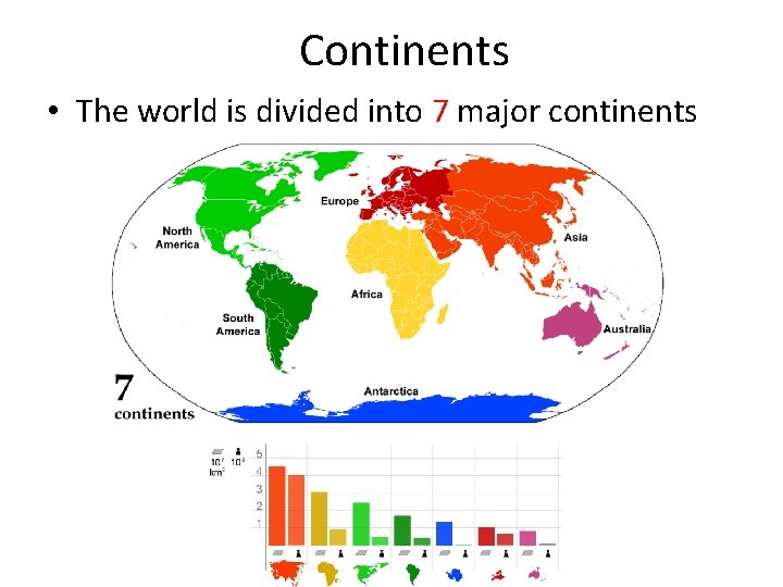 Continents • The world is divided into 7 major continents 