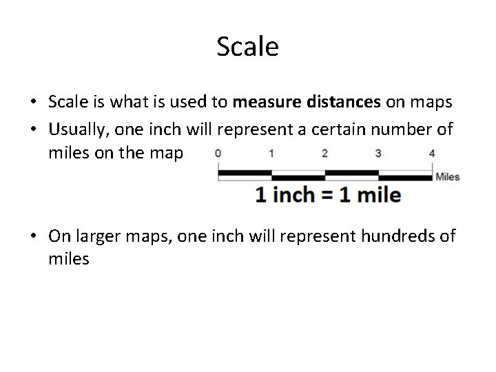 Scale • Scale is what is used to measure distances on maps • Usually,