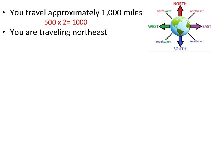  • You travel approximately 1, 000 miles 500 x 2= 1000 • You