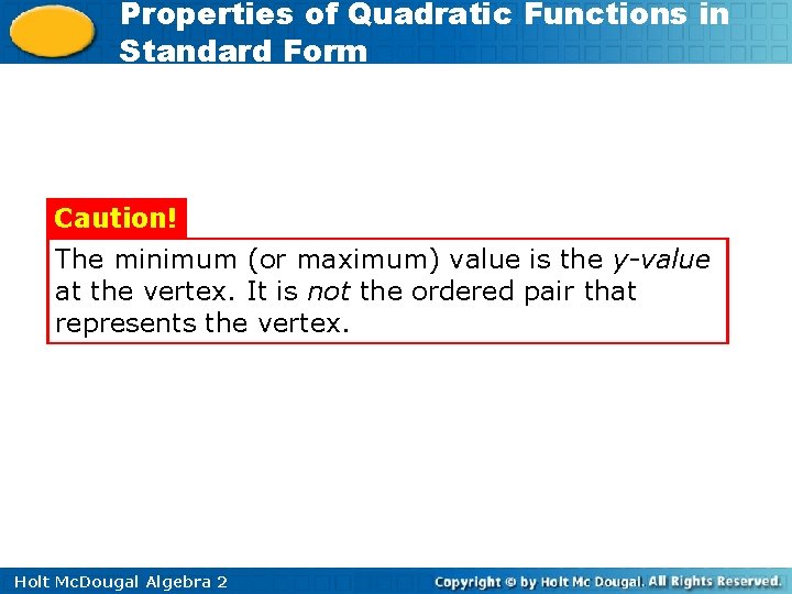 Properties of Quadratic Functions in Standard Form Caution! The minimum (or maximum) value is