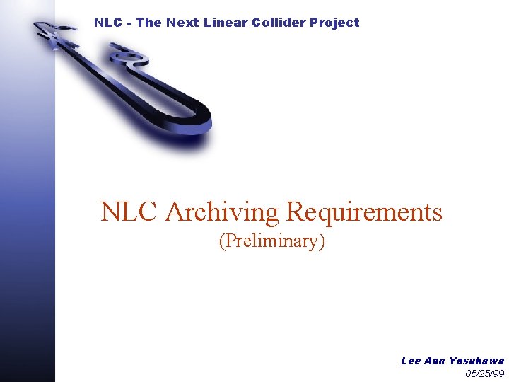 NLC - The Next Linear Collider Project NLC Archiving Requirements (Preliminary) Lee Ann Yasukawa