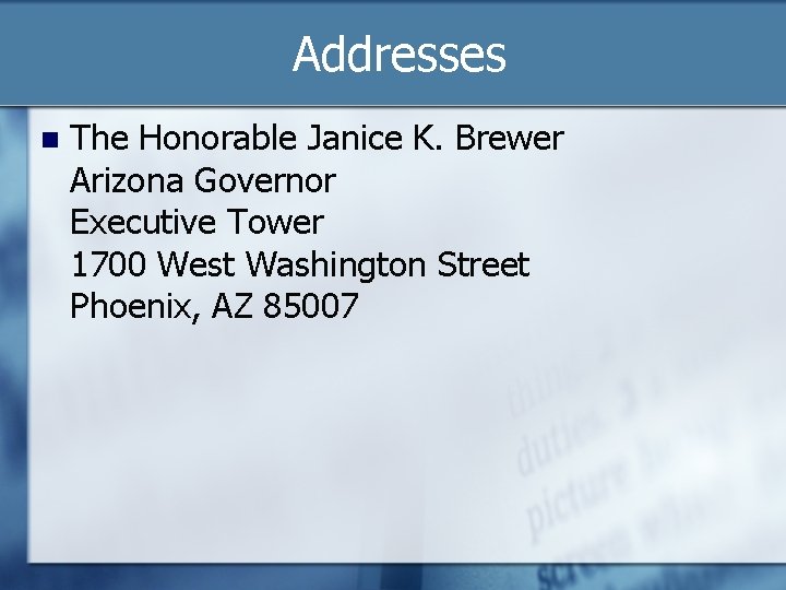 Addresses n The Honorable Janice K. Brewer Arizona Governor Executive Tower 1700 West Washington