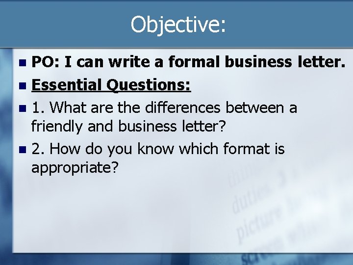 Objective: PO: I can write a formal business letter. n Essential Questions: n 1.