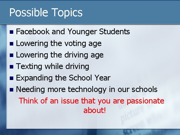 Possible Topics Facebook and Younger Students n Lowering the voting age n Lowering the