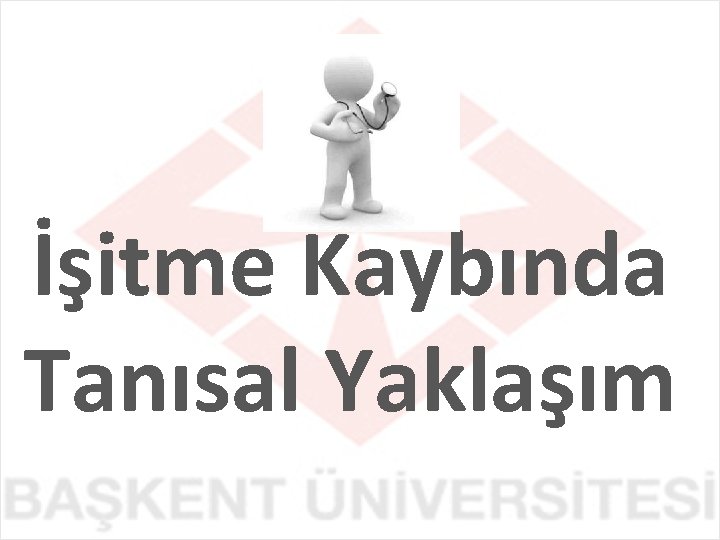 İşitme Kaybında Tanısal Yaklaşım 