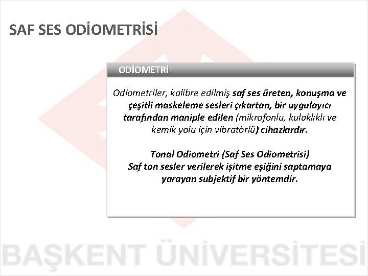 SAF SES ODİOMETRİSİ ODİOMETRİ Odiometriler, kalibre edilmiş saf ses üreten, konuşma ve çeşitli maskeleme