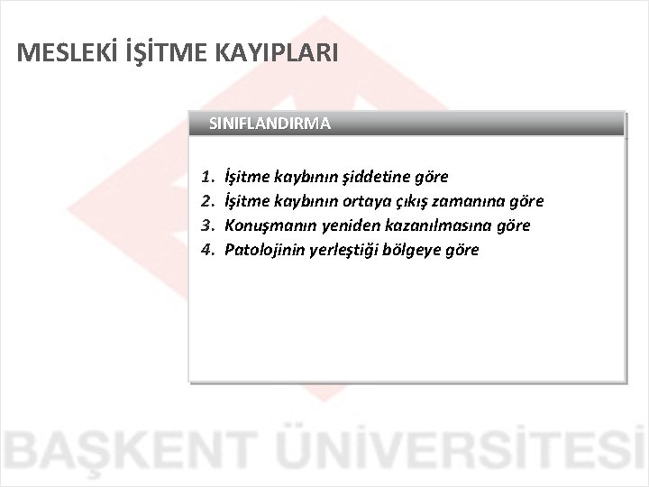 MESLEKİ İŞİTME KAYIPLARI SINIFLANDIRMA 1. 2. 3. 4. İşitme kaybının şiddetine göre İşitme kaybının