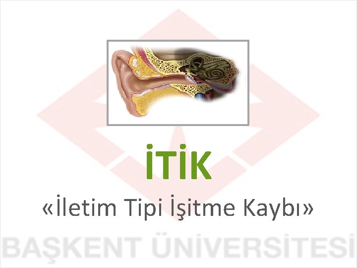 İTİK «İletim Tipi İşitme Kaybı» 