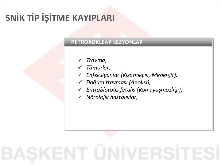 SNİK TİP İŞİTME KAYIPLARI RETROKOKLEAR LEZYONLAR ü ü ü Travma, Tümörler, Enfeksiyonlar (Kızamıkçık, Menenjit),