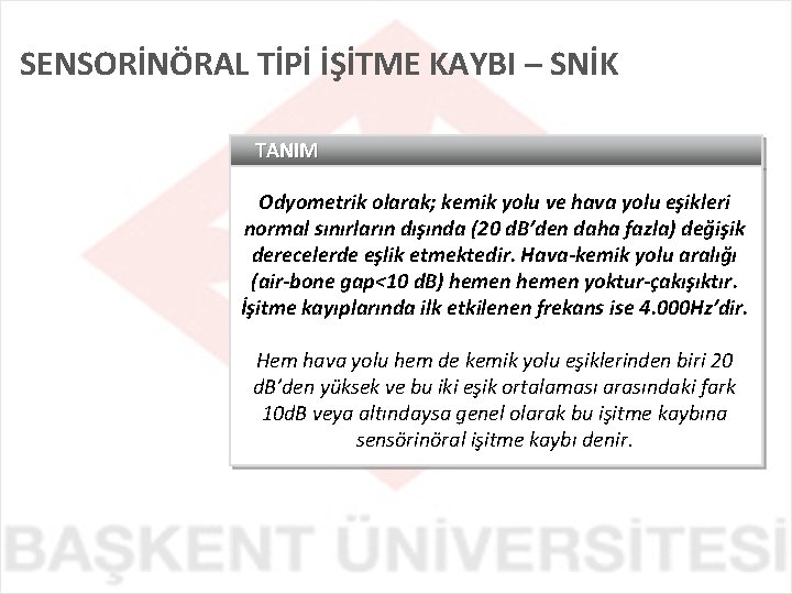 SENSORİNÖRAL TİPİ İŞİTME KAYBI – SNİK TANIM Odyometrik olarak; kemik yolu ve hava yolu